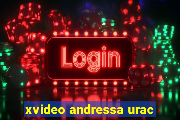 xvideo andressa urac